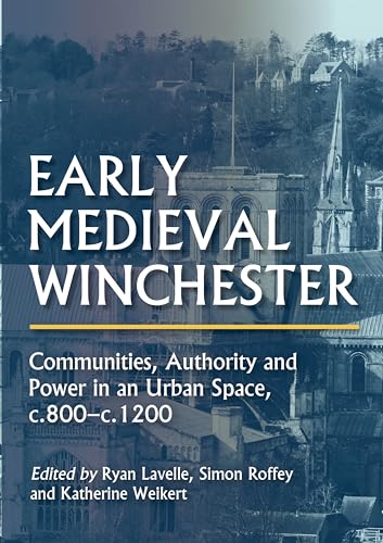 9781789256239: Early Medieval Winchester: Communities, Authority and Power in an Urban Space, c.800-c.1200