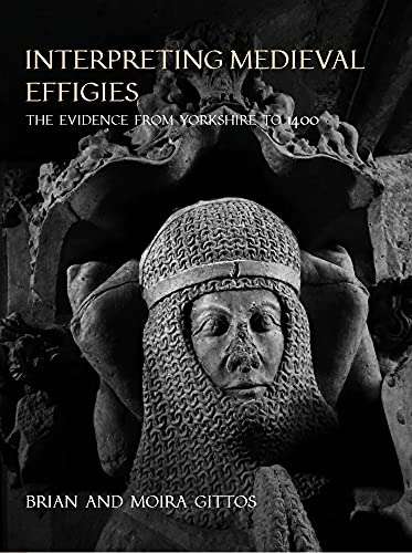 9781789256857: Interpreting Medieval Effigies: The Evidence from Yorkshire to 1400