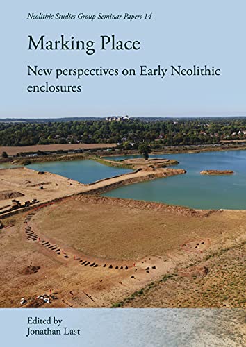 Imagen de archivo de Marking Place: New perspectives on early Neolithic enclosures (Neolithic Studies Group Seminar Papers) a la venta por Books From California