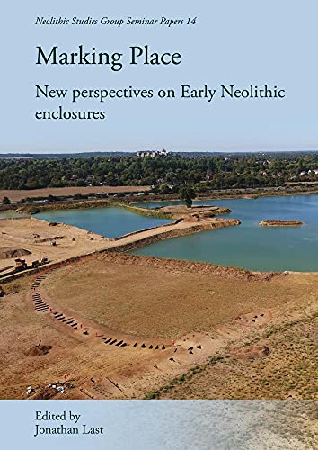 9781789257090: Marking Place: New perspectives on early Neolithic enclosures (Neolithic Studies Group Seminar Papers)