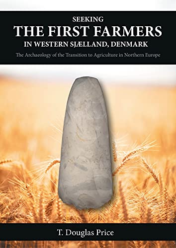 Beispielbild fr Seeking the First Farmers in Western Sjælland, Denmark: The Archaeology of the Transition to Agriculture in Northern Europe zum Verkauf von Books From California