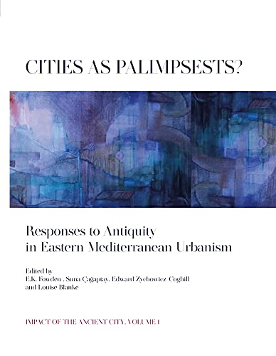 Imagen de archivo de Cities as Palimpsests?: Responses to Antiquity in Eastern Mediterranean Urbanism (Impact of the Ancient City) a la venta por Books From California