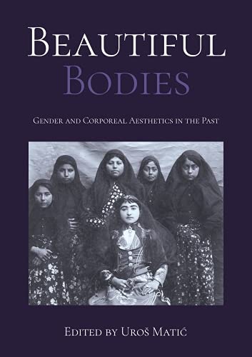 Stock image for Beautiful Bodies: Gender and Corporeal Aesthetics in the Past for sale by Books From California