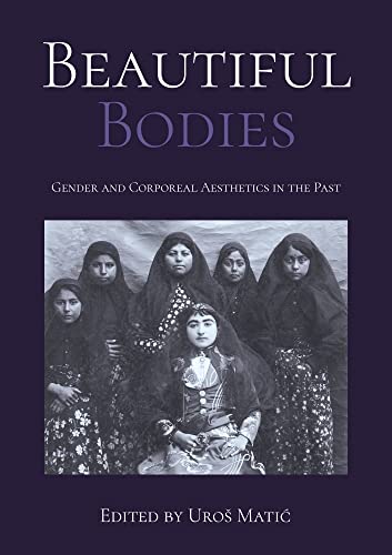 Stock image for Beautiful Bodies: Gender and Corporeal Aesthetics in the Past for sale by SecondSale