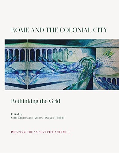9781789257809: Rome and the Colonial City: Rethinking the Grid (Impact of the Ancient City)