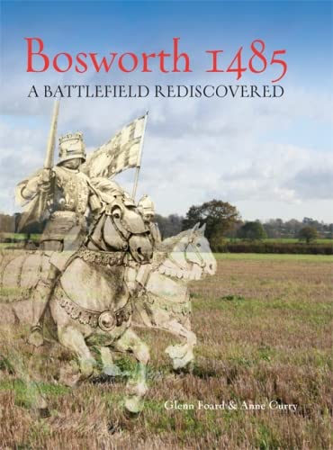 Beispielbild fr Bosworth 1485: A Battlefield Rediscovered zum Verkauf von Book Bunker USA