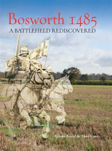 Stock image for Bosworth 1485: A Battlefield Rediscovered for sale by Book Bunker USA