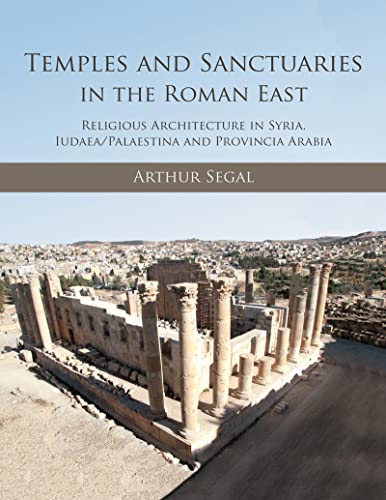 Imagen de archivo de Temples and Sanctuaries in the Roman East Religious Architecture in Syria, Iudaea/Palaestina and Provincia Arabia a la venta por Michener & Rutledge Booksellers, Inc.