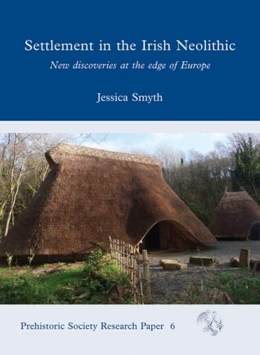 Imagen de archivo de Settlement in the Irish Neolithic: New Discoveries at the Edge of Europe: 6 (Prehistoric Society Research Papers) a la venta por WorldofBooks
