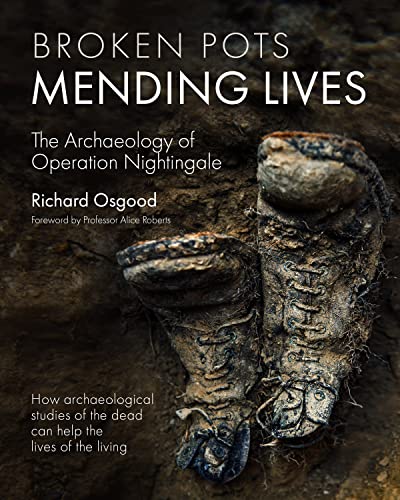 Stock image for Broken Pots, Mending Lives: The Archaeology of Operation Nightingale for sale by Ria Christie Collections