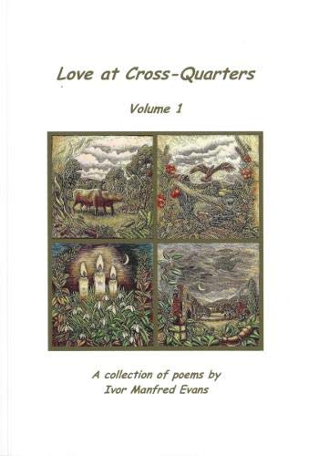 9781789263787: Love at Cross-Quarters Volume 1: A Collection of Poems by Ivor Manfred Evans