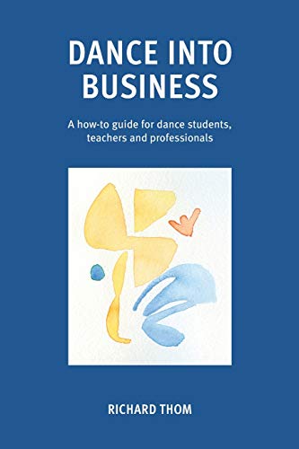 Beispielbild fr Dance into Business: A how-to-guide for dance students, teachers and professionals zum Verkauf von WorldofBooks