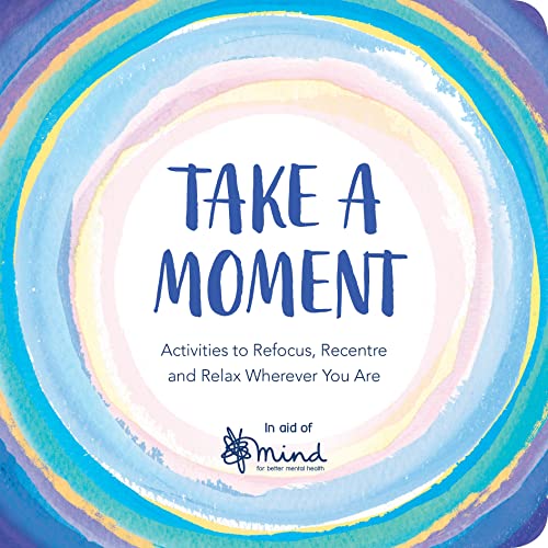 Stock image for Take a Moment: Activities to Refocus, Recentre and Relax Wherever You Are for sale by SecondSale