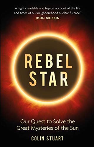 Beispielbild fr Rebel Star: Our Quest to Solve the Great Mysteries of the Sun zum Verkauf von Wonder Book