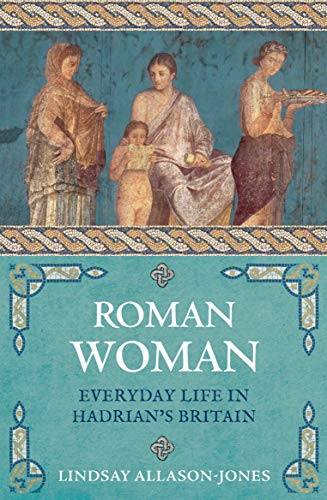 Imagen de archivo de Roman Woman: Everyday Life in Hadrian's Britain a la venta por WorldofBooks