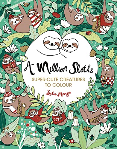 Imagen de archivo de A Million Sloths: Super-Cute Creatures to Colour: 1 (A Million Creatures to Colour) a la venta por WorldofBooks