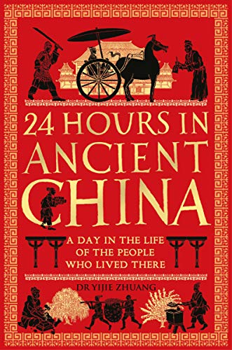 Imagen de archivo de 24 Hours in Ancient China: A Day in the Life of the People Who Lived There (24 Hours in Ancient History) a la venta por WorldofBooks