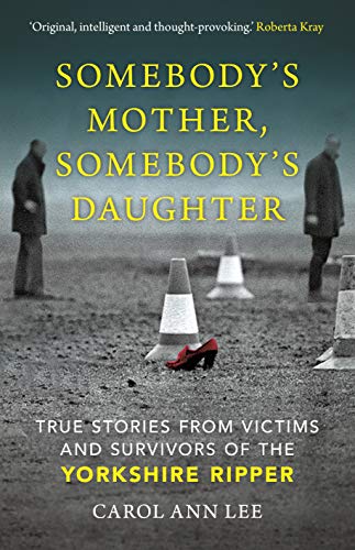 Beispielbild fr Somebody's Mother, Somebody's Daughter: True Stories from Victims and Survivors of the Yorkshire Ripper zum Verkauf von WorldofBooks