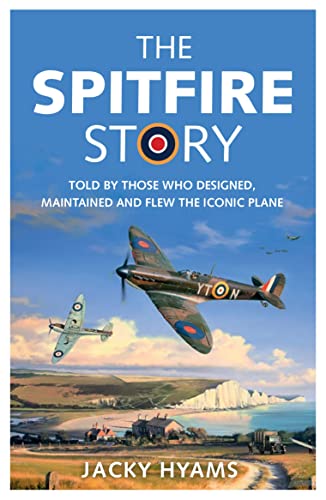 Stock image for The Spitfire Story: Told By Those Who Designed, Maintained and Flew the Iconic Plane for sale by Hippo Books
