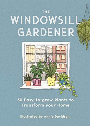 Stock image for The Windowsill Gardener: 50 Easy-to-grow Plants to Transform Your Home for sale by SecondSale