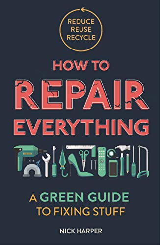 Beispielbild fr How to Repair Everything: A Green Guide to Fixing Stuff zum Verkauf von WorldofBooks