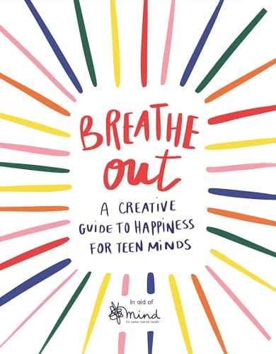 9781789292626: Breathe Out: A Creative Guide to Happiness for Teen Minds (4) (Wellbeing Guides)