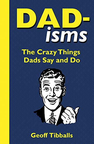 Stock image for Dad-isms: The Crazy Things Dads Say and Do for sale by SecondSale