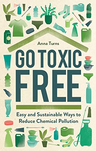 Stock image for Go Toxic Free: Easy and Sustainable Ways to Reduce Chemical Pollution for sale by Goodwill Southern California