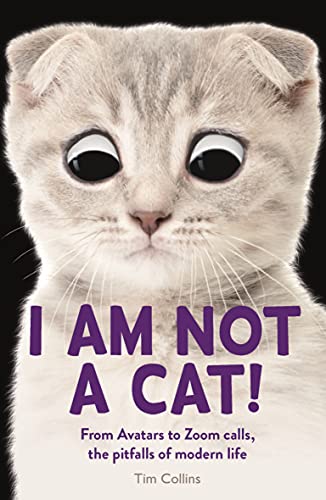 Beispielbild fr I Am Not a Cat!: From Avatars to Zoom Calls, the Pitfalls of Modern Life zum Verkauf von WorldofBooks