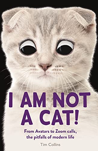 Stock image for I Am Not a Cat!: From Avatars to Zoom Calls, the Pitfalls of Modern Life for sale by Redux Books