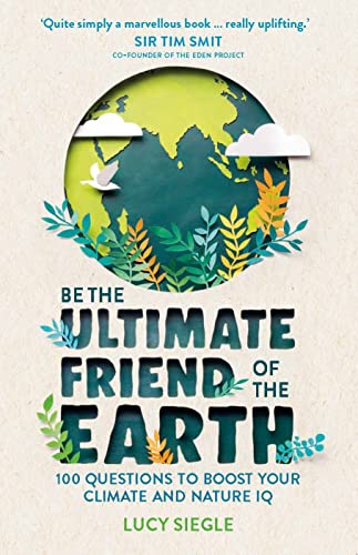 Beispielbild fr Be the Ultimate Friend of the Earth: 100 Questions to Boost Your Climate and Nature IQ zum Verkauf von WorldofBooks
