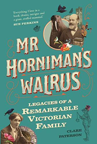 Stock image for Mr Horniman's Walrus: Legacies of a Remarkable Victorian Family for sale by WorldofBooks