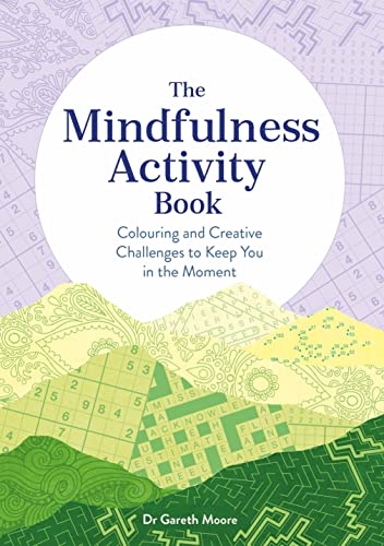 

The Mindfulness Activity Book: Colouring and Creative Challenges to Keep You in the Moment (Paperback or Softback)