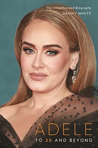 Imagen de archivo de Adele: To 30 and Beyond: The Unauthorized Biography a la venta por WorldofBooks