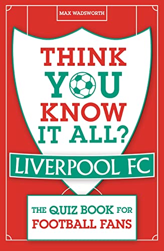 Stock image for Think You Know It All? Liverpool FC: The Quiz Book for Football Fans (Know it All Quiz Books) for sale by AwesomeBooks