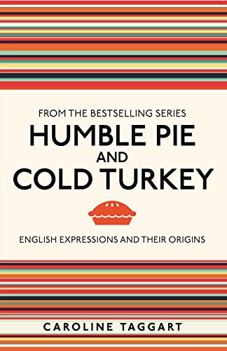 Imagen de archivo de Humble Pie and Cold Turkey: English Expressions and Their Origins a la venta por Goodwill of Colorado