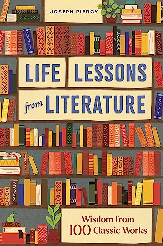Stock image for Life Lessons from Literature: Wisdom from 100 Classic Works for sale by WorldofBooks