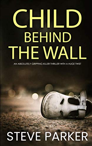 Stock image for CHILD BEHIND THE WALL an absolutely gripping killer thriller with a huge twist (Detective Ray Paterson crime thrillers) for sale by Goodwill