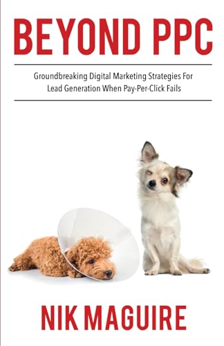 Beispielbild fr Beyond PPC: Groundbreaking strategies for digital marketing lead generation when pay per click won  t perform: 1 zum Verkauf von WorldofBooks