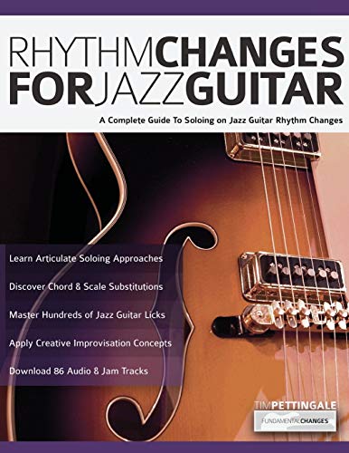 Stock image for Rhythm Changes for Jazz Guitar: A Complete Guide to Soloing on Jazz Guitar Rhythm Changes (Learn How to Play Jazz Guitar) for sale by Goodwill Southern California