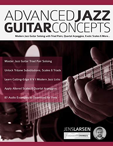 9781789330861: Advanced Jazz Guitar Concepts: Modern Jazz Guitar Soloing with Triad Pairs, Quartal Arpeggios, Exotic Scales and More (Learn How to Play Jazz Guitar)