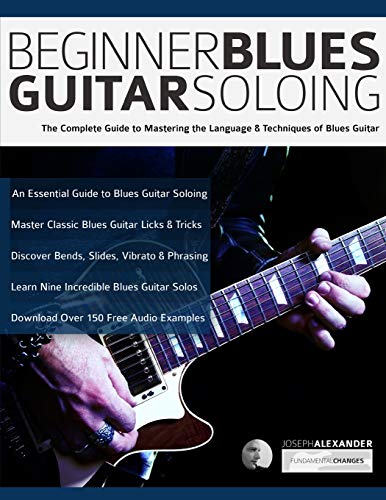 Stock image for Beginner Blues Guitar Soloing: The Complete Guide to Mastering the Language & Techniques of Blues Guitar (Learn How to Play Blues Guitar) for sale by SecondSale