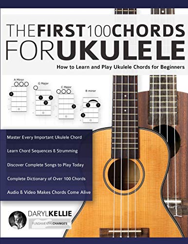 9781789332254: The First 100 Chords for Ukulele: How to Learn and Play Ukulele Chords for Beginners (Learn How to Play Ukulele) - Kellie, Daryl; Alexander, Mr Joseph: 1789332257 - AbeBooks