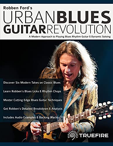 Imagen de archivo de Robben Ford's Urban Blues Guitar Revolution: A Modern Approach to Playing Blues Rhythm Guitar & Dynamic Soloing a la venta por GreatBookPrices