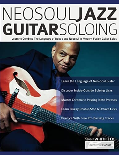 Imagen de archivo de NeoSoul Jazz Guitar Soloing: Learn to Combine the Language of Bebop and NeoSoul in Modern Fusion Guitar Solos (Play Neo-Soul Guitar) a la venta por SecondSale