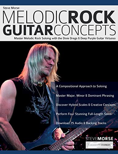 9781789332520: Steve Morse: Melodic Rock Guitar Concepts: Master Melodic Rock Soloing with the Dixie Dregs & Deep Purple Guitar Virtuoso