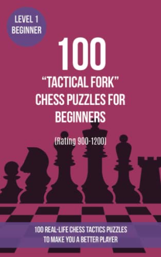 Beispielbild fr 100 ?Tactical Fork? Chess Puzzles for Beginners (Rating 900-1200): 100 real-life chess tactics puzzles for beginners to make you a better player (Chess Puzzles, Strategy and Tactics - Tactical fork) zum Verkauf von Better World Books