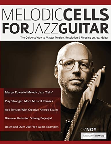 9781789333855: Melodic Cells for Jazz Guitar: The Quickest Way to Master Tension, Resolution & Phrasing on Jazz Guitar (Learn How to Play Jazz Guitar)