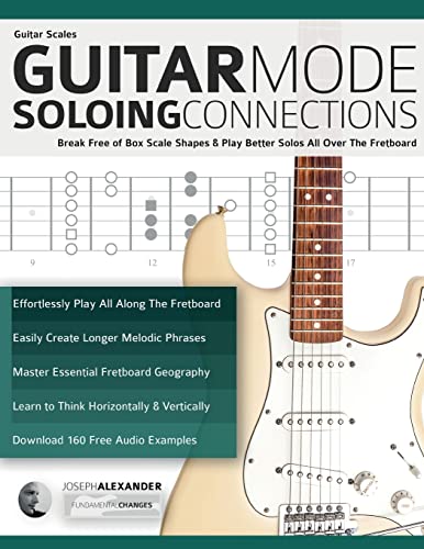 Stock image for Guitar Scales: Guitar Mode Soloing Connections: Break Free of Box Scale Shapes & Play Better Solos All Over The Fretboard (Learn Guitar Theory and Technique) for sale by HPB-Emerald