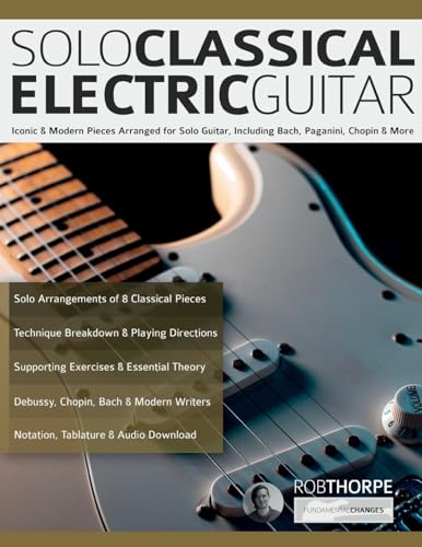 Stock image for Solo Classical Electric Guitar: Iconic & Modern Pieces Arranged for Solo Guitar, Including Bach, Paganini, Chopin & More for sale by GreatBookPrices